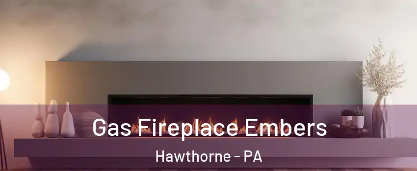 Gas Fireplace Embers Hawthorne - PA