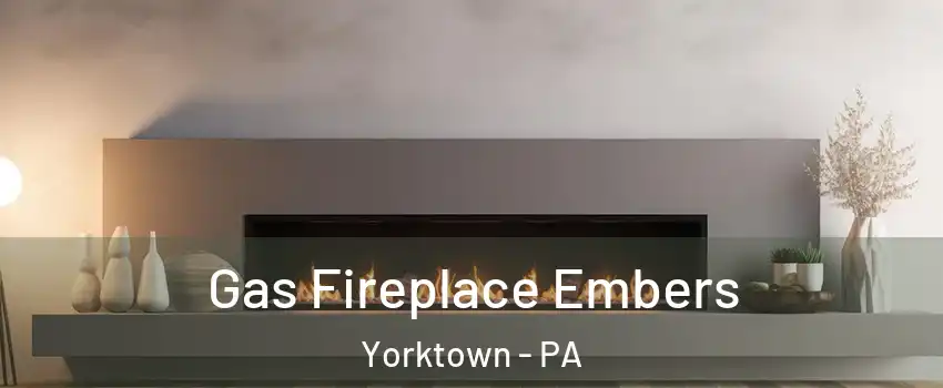 Gas Fireplace Embers Yorktown - PA