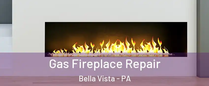 Gas Fireplace Repair Bella Vista - PA