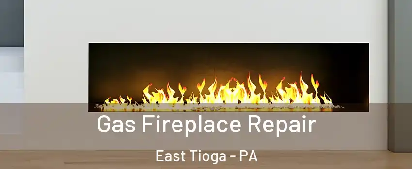 Gas Fireplace Repair East Tioga - PA