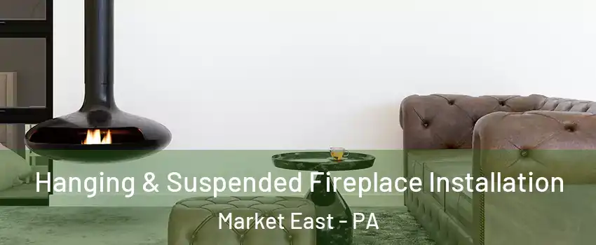 Hanging & Suspended Fireplace Installation Market East - PA