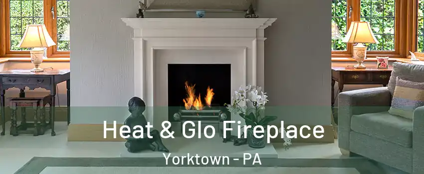 Heat & Glo Fireplace Yorktown - PA