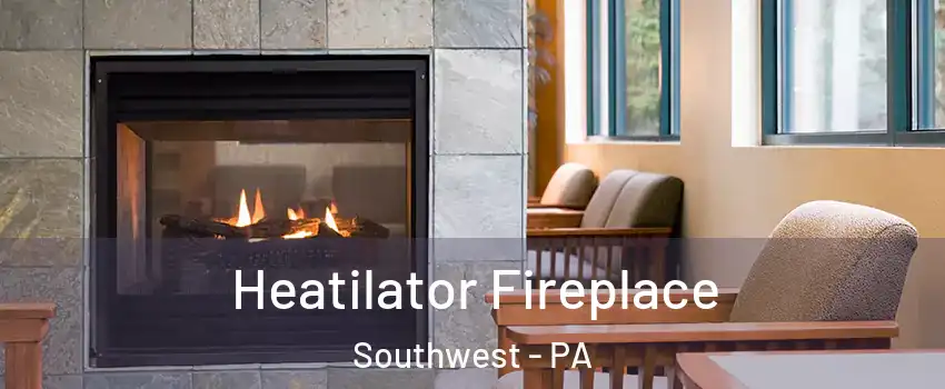 Heatilator Fireplace Southwest - PA