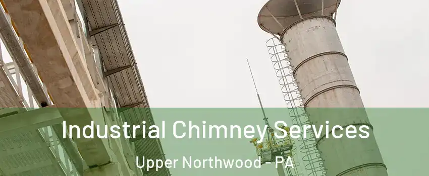 Industrial Chimney Services Upper Northwood - PA