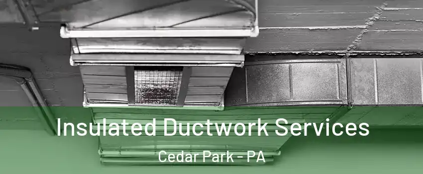 Insulated Ductwork Services Cedar Park - PA