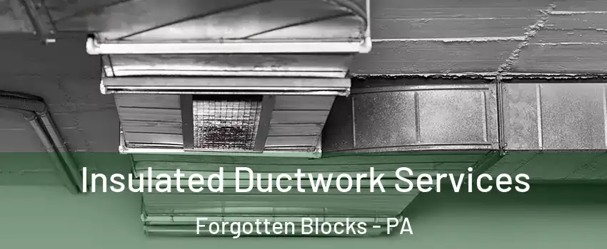 Insulated Ductwork Services Forgotten Blocks - PA