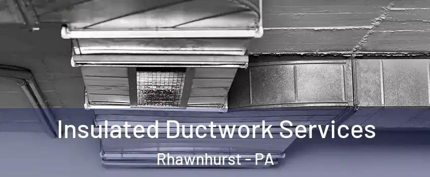 Insulated Ductwork Services Rhawnhurst - PA