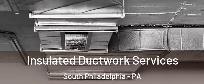 Insulated Ductwork Services South Philadelphia - PA