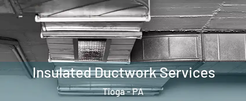 Insulated Ductwork Services Tioga - PA