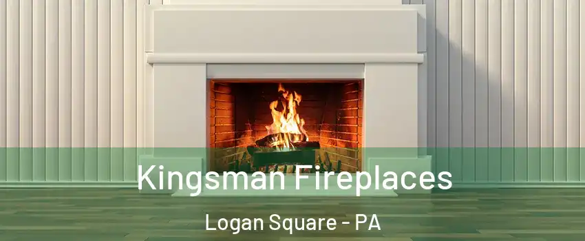 Kingsman Fireplaces Logan Square - PA