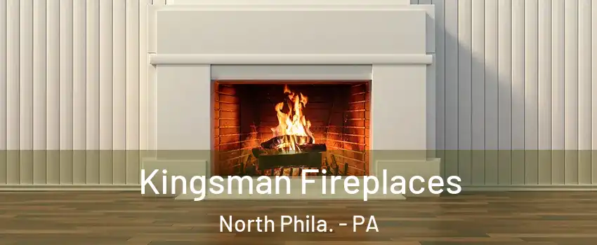 Kingsman Fireplaces North Phila. - PA