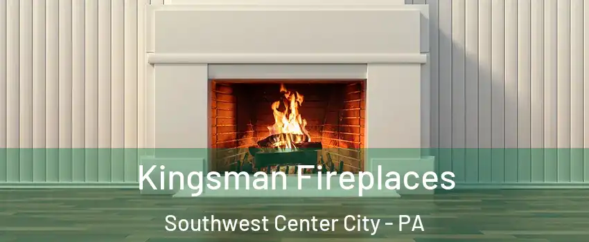 Kingsman Fireplaces Southwest Center City - PA