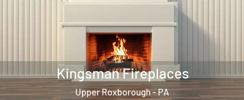 Kingsman Fireplaces Upper Roxborough - PA