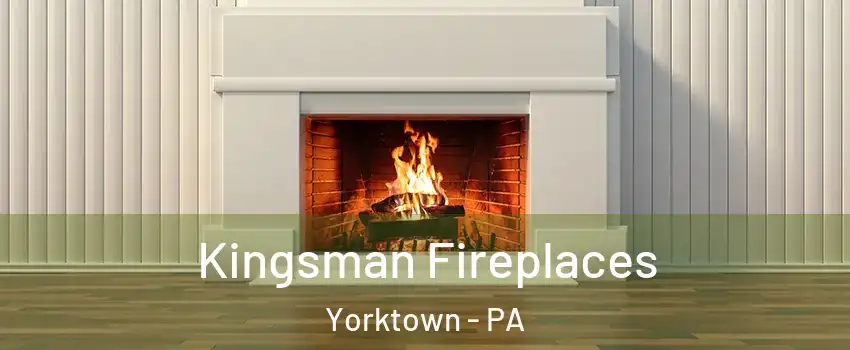 Kingsman Fireplaces Yorktown - PA