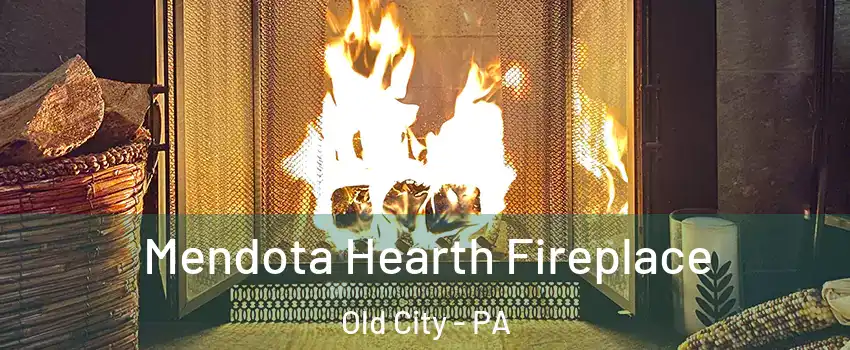 Mendota Hearth Fireplace Old City - PA