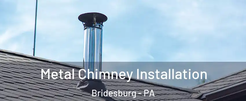 Metal Chimney Installation Bridesburg - PA