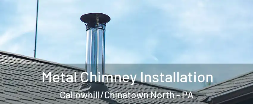 Metal Chimney Installation Callowhill/Chinatown North - PA