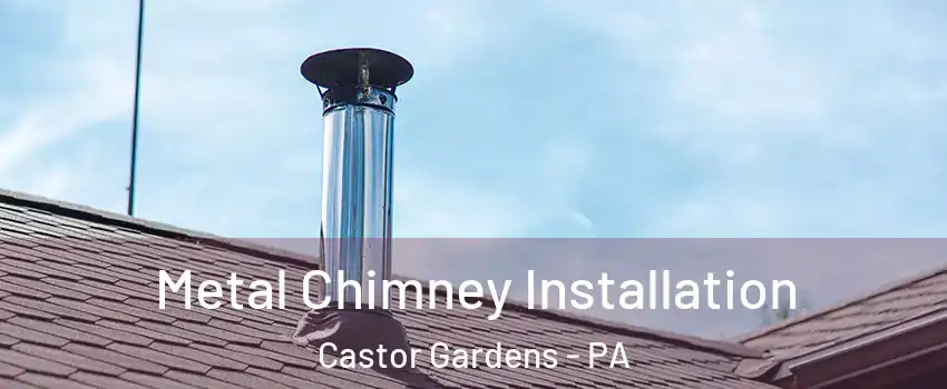 Metal Chimney Installation Castor Gardens - PA