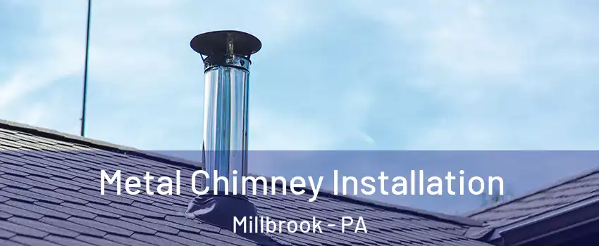 Metal Chimney Installation Millbrook - PA