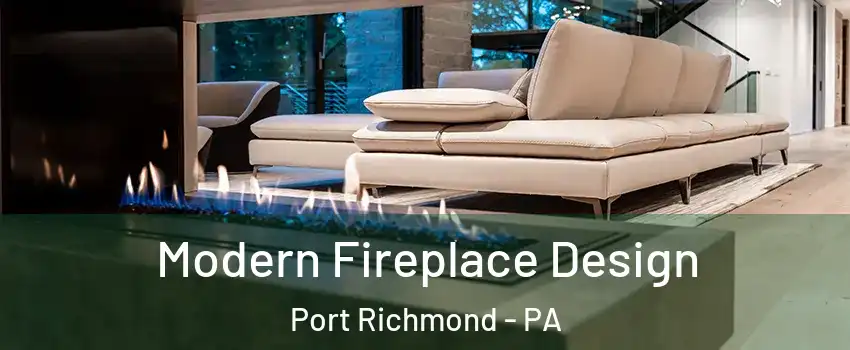 Modern Fireplace Design Port Richmond - PA