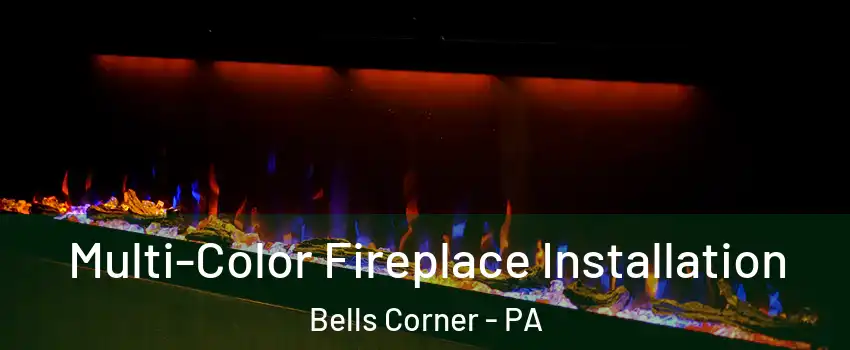 Multi-Color Fireplace Installation Bells Corner - PA