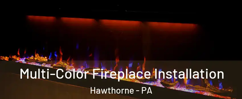 Multi-Color Fireplace Installation Hawthorne - PA