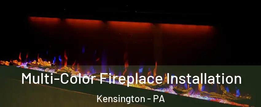 Multi-Color Fireplace Installation Kensington - PA