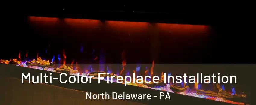 Multi-Color Fireplace Installation North Delaware - PA