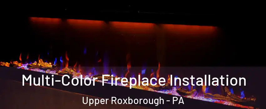 Multi-Color Fireplace Installation Upper Roxborough - PA