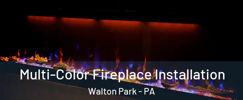 Multi-Color Fireplace Installation Walton Park - PA