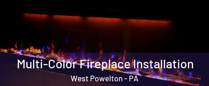 Multi-Color Fireplace Installation West Powelton - PA