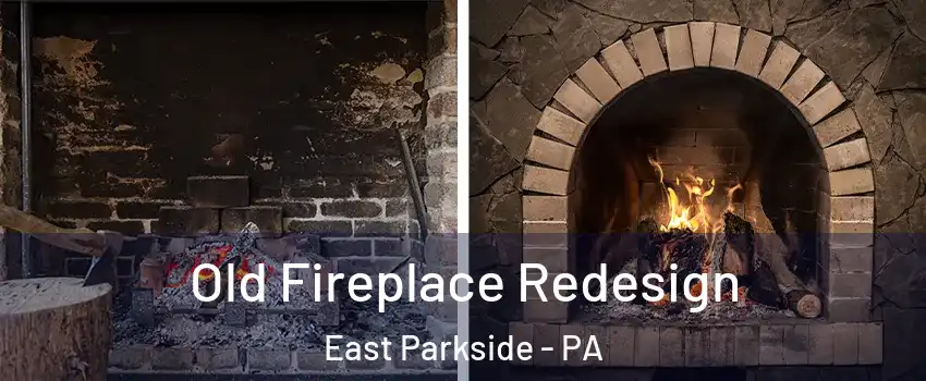 Old Fireplace Redesign East Parkside - PA