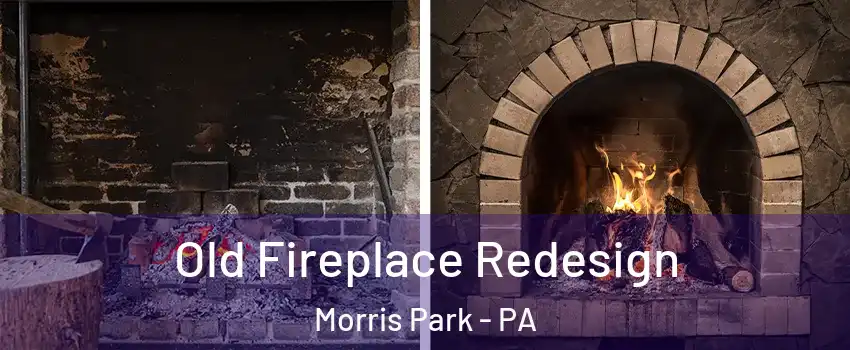 Old Fireplace Redesign Morris Park - PA