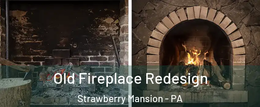 Old Fireplace Redesign Strawberry Mansion - PA