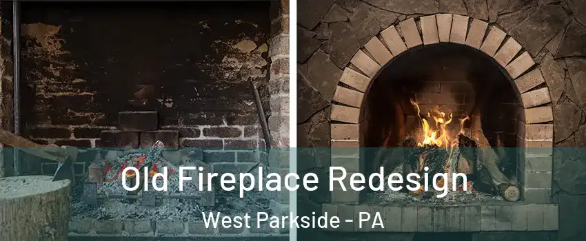 Old Fireplace Redesign West Parkside - PA