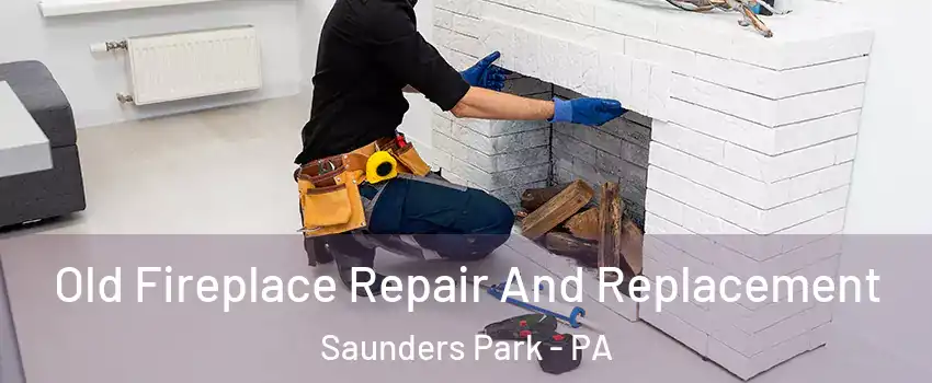 Old Fireplace Repair And Replacement Saunders Park - PA