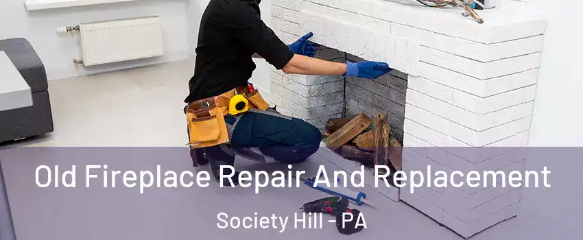 Old Fireplace Repair And Replacement Society Hill - PA