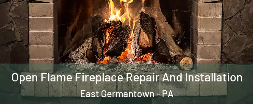 Open Flame Fireplace Repair And Installation East Germantown - PA