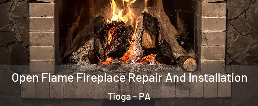 Open Flame Fireplace Repair And Installation Tioga - PA