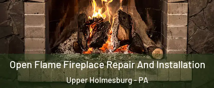 Open Flame Fireplace Repair And Installation Upper Holmesburg - PA