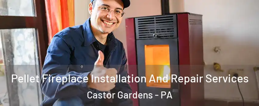 Pellet Fireplace Installation And Repair Services Castor Gardens - PA