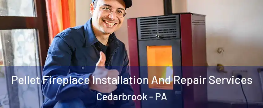 Pellet Fireplace Installation And Repair Services Cedarbrook - PA