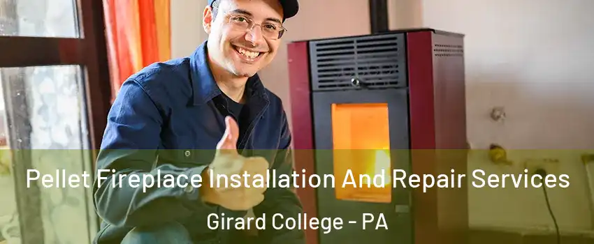 Pellet Fireplace Installation And Repair Services Girard College - PA