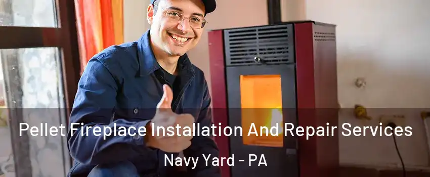 Pellet Fireplace Installation And Repair Services Navy Yard - PA