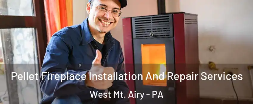 Pellet Fireplace Installation And Repair Services West Mt. Airy - PA