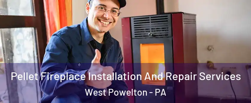 Pellet Fireplace Installation And Repair Services West Powelton - PA