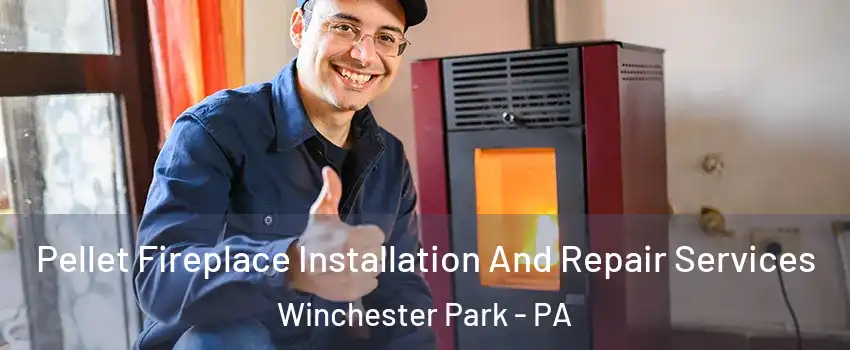 Pellet Fireplace Installation And Repair Services Winchester Park - PA