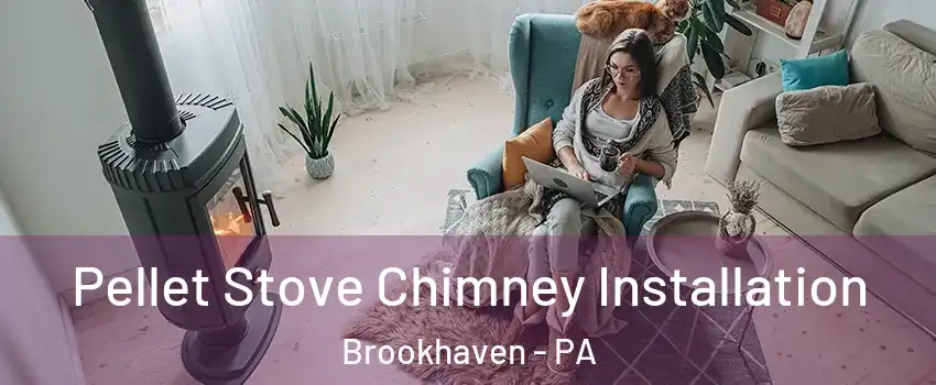 Pellet Stove Chimney Installation Brookhaven - PA