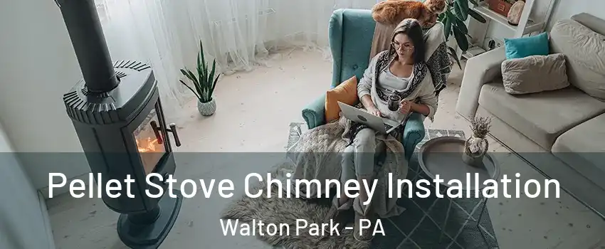 Pellet Stove Chimney Installation Walton Park - PA