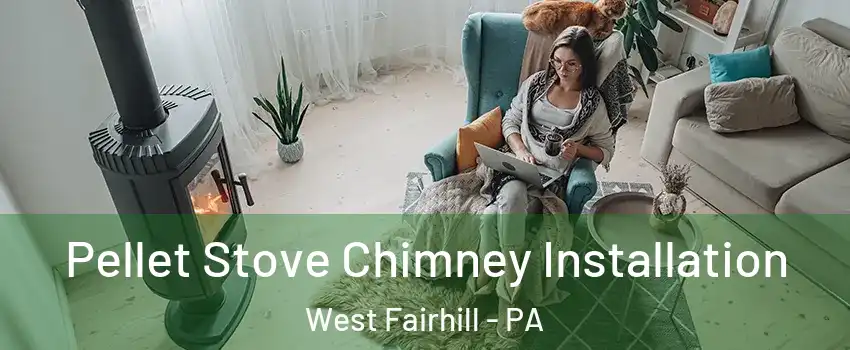 Pellet Stove Chimney Installation West Fairhill - PA